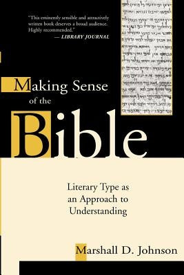 Making Sense of the Bible: Literary Type as an Approach to Understanding by Johnson, Marshall D.