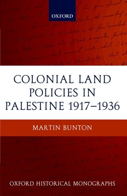 Colonial Land Policies in Palestine 1917-1936 by Bunton, Martin