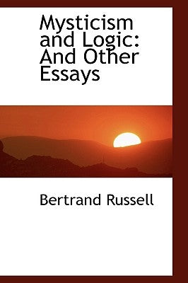 Mysticism and Logic: And Other Essays by Russell, Bertrand
