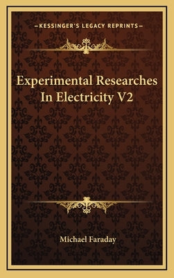 Experimental Researches in Electricity V2 by Faraday, Michael