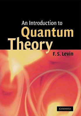 An Introduction to Quantum Theory by Levin, F. S.