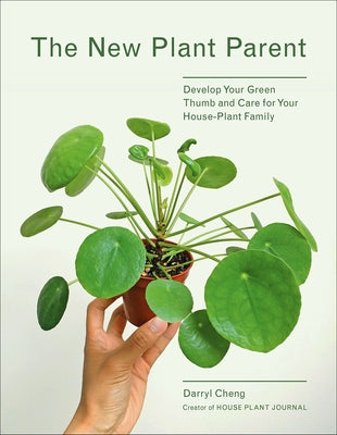 New Plant Parent: Develop Your Green Thumb and Care for Your House-Plant Family by Cheng, Darryl