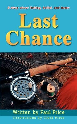 Last Chance: A story about fishing, belief, and home by Price, Paul