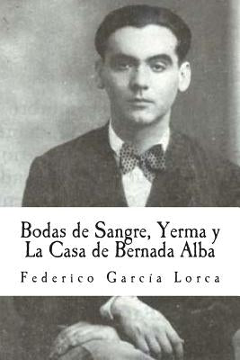 Bodas de Sangre, Yerma y La Casa de Bernada Alba by Lorca, Federico Garcia