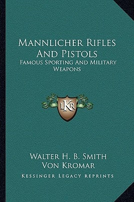 Mannlicher Rifles and Pistols: Famous Sporting and Military Weapons by Smith, Walter H. B.