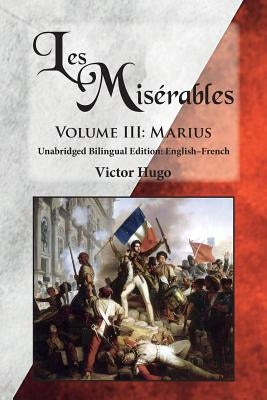 Les Misérables, Volume III: Marius: Unabridged Bilingual Edition: English-French by Hugo, Victor