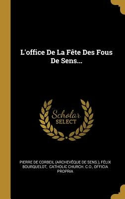 L'office De La Fête Des Fous De Sens... by Pierre de Corbeil (Archevêque de Sens )