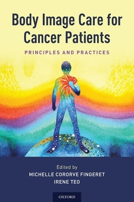 Body Image Care for Cancer Patients: Principles and Practice by Fingeret, Michelle Cororve