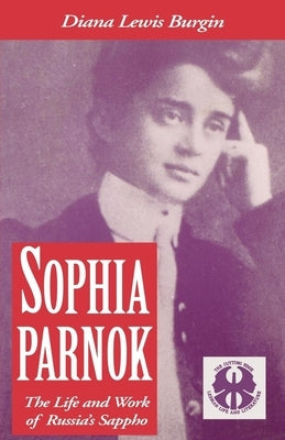 Sophia Parnok: The Life and Work of Russia's Sappho by Burgin, Diana L.