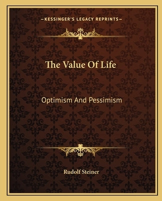 The Value of Life: Optimism and Pessimism by Steiner, Rudolf