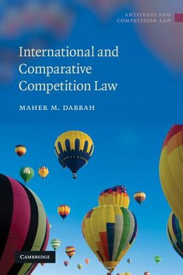 International and Comparative Competition Law by Dabbah, Maher M.