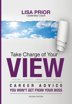 Take Charge of Your VIEW: Career Advice You Won't Get From Your Boss by Prior, Lisa Ann
