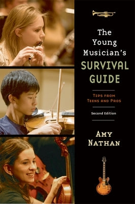 The Young Musician's Survival Guide: Tips from Teens and Pros by Nathan, Amy