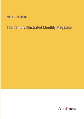 The Century Illustrated Monthly Magazine by Noonan, Mark J.