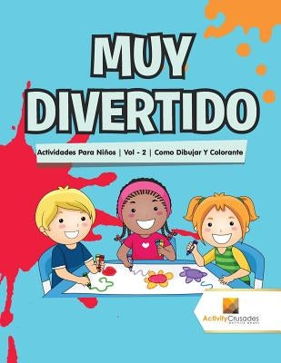 Muy Divertido: Actividades Para Niños Vol - 2 Como Dibujar Y Colorante by Activity Crusades