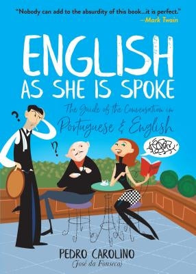 English as She Is Spoke: The Guide of the Conversation in Portuguese and English by Carolino, Pedro