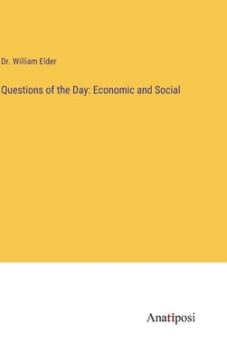 Questions of the Day: Economic and Social by Elder, William