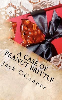 A Case Of Peanut Brittle by Oconnor, Jack