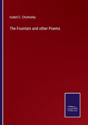 The Fountain and other Poems by Cholmeley, Isobel C.