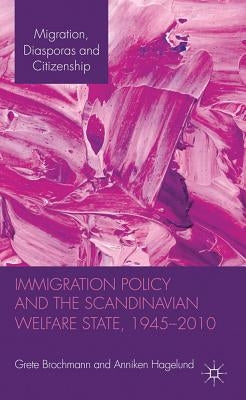 Immigration Policy and the Scandinavian Welfare State 1945-2010 by Brochmann, Grete