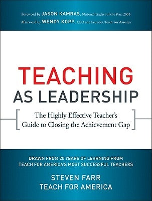 Teaching as Leadership: The Highly Effective Teacher's Guide to Closing the Achievement Gap by Teach for America