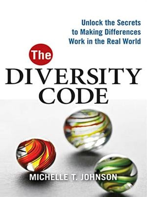 The Diversity Code: Unlock the Secrets to Making Differences Work in the Real World by Johnson, Michelle T.