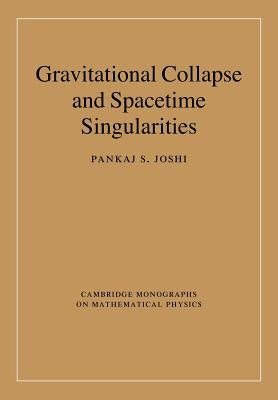 Gravitational Collapse and Spacetime Singularities by Joshi, Pankaj S.