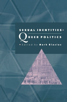 Sexual Identities, Queer Politics by Blasius, Mark