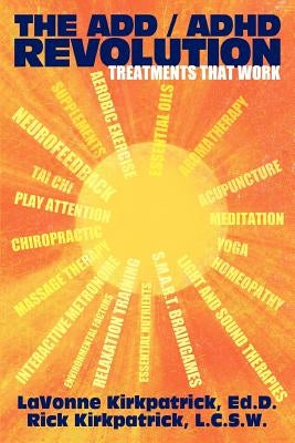 The Add / ADHD Revolution: Treatments That Work by Kirkpatrick, Lavonne