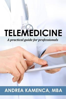 Telemedicine: A Practical Guide for Professionals by Kamenca Mba, Andrea L.