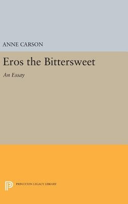 Eros the Bittersweet: An Essay by Carson, Anne