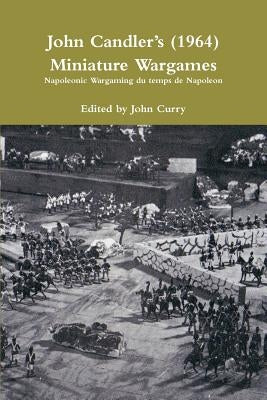 John CandlerÕs (1964) Miniature Wargames: Napoleonic Wargaming du temps de Napoleon by Curry, John