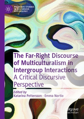 The Far-Right Discourse of Multiculturalism in Intergroup Interactions: A Critical Discursive Perspective by Pettersson, Katarina