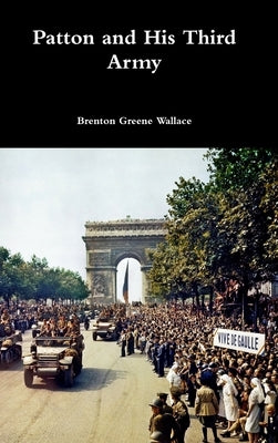 Patton and His Third Army by Wallace, Brenton Greene