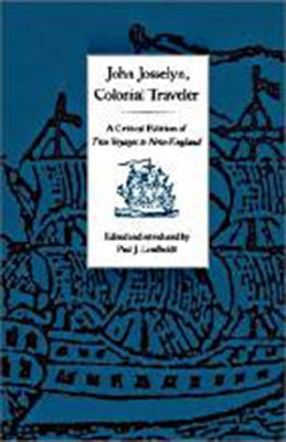 John Josselyn, Colonial Traveler: A Critical Edition of Two Voyages to New-England. by Josselyn, John