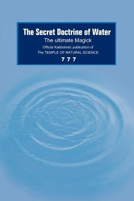 The Secret Doctrine of Water: The Ultimate Magick by 777