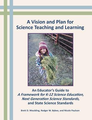 A Vision and Plan for Science Teaching and Learning by Moulding, Brett