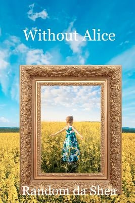 Without Alice by Da Shea, Random