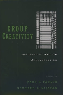 Group Creativity: Innovation Through Collaboration by Paulus, Paul B.