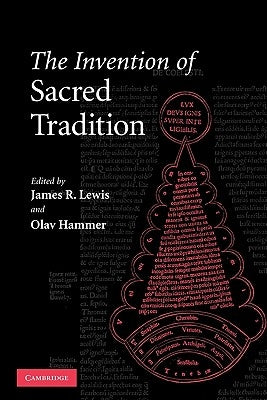 The Invention of Sacred Tradition by Lewis, James R.