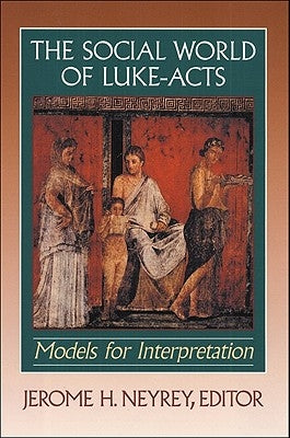 The Social World of Luke-Acts: Models for Interpretation by Neyrey, Jerome H.