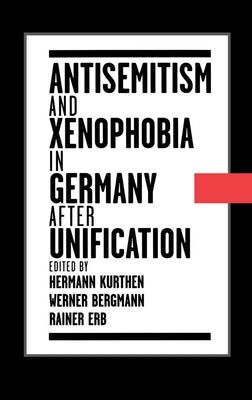 Antisemitism and Xenophobia in Germany After Unification by Kurthen, Hermann
