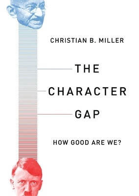 The Character Gap: How Good Are We? by Miller, Christian