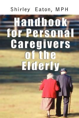 Handbook for Personal Caregivers of the Elderly by Eaton, MPH Shirley