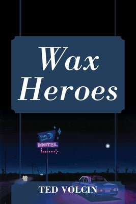 Wax Heroes by Volcin, Ted
