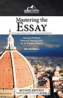 Mastering the Essay: Advanced Writing and Historical Thinking Skills for AP* European History by Maccarella, Tony