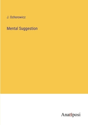 Mental Suggestion by Ochorowicz, J.