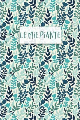 Le mie Piante: Diario delle Piante e Giardinaggio: per annotare la crescita e le caratteristiche delle TUE piante! Per piante da appa by Design, Dadamilla