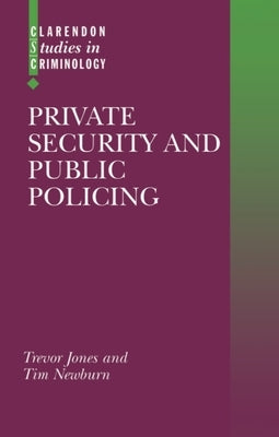 Private Security and Public Policing by Jones, Trevor