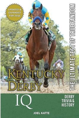 Kentucky Derby IQ: The Ultimate Test of True Fandom by Ross, Holly Walden